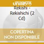 Rekishi - Rekishichi (2 Cd) cd
