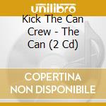 Kick The Can Crew - The Can (2 Cd) cd musicale