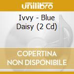Ivvy - Blue Daisy (2 Cd) cd
