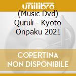 (Music Dvd) Quruli - Kyoto Onpaku 2021 cd