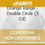Orange Range - Double Circle (3 Cd) cd