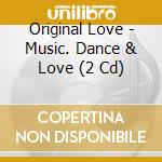 Original Love - Music. Dance & Love (2 Cd) cd