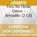 Yoru No Honki Dance - Armadillo (2 Cd) cd