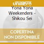 Yona Yona Weekenders - Shikou Sei cd