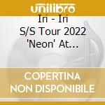Iri - Iri S/S Tour 2022 'Neon' At Zepphaneda cd