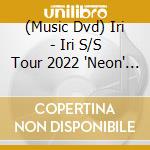 (Music Dvd) Iri - Iri S/S Tour 2022 'Neon' At Zepphaneda cd
