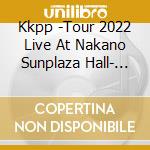 Kkpp -Tour 2022 Live At Nakano Sunplaza Hall- (4 Blu-Ray) cd
