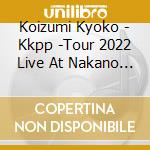 Koizumi Kyoko - Kkpp -Tour 2022 Live At Nakano Sunplaza Hall- cd musicale