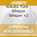 Kokubu Yurie - Whisper Whisper +2 cd