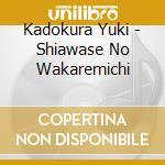 Kadokura Yuki - Shiawase No Wakaremichi cd