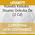 Kuwata Keisuke - Itsumo Dokoka De (2 Cd) cd musicale