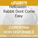 Helloween - Rabbit Dont Come Easy cd