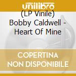 (LP Vinile) Bobby Caldwell - Heart Of Mine vinile
