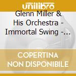 Glenn Miller & His Orchestra - Immortal Swing - Best Of Glenn Miller Orchestra cd