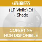 (LP Vinile) Iri - Shade vinile