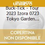 Buck-Tick - Tour 2023 Izora 0723 Tokyo Garden Theater cd
