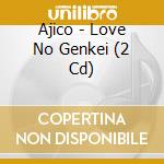Ajico - Love No Genkei (2 Cd) cd