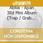 Ab6ix - Apan 3Rd Mini Album (Trap / Grab Me -Japanese Ver.) Cd+Dvd) cd