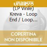 (LP Vinile) Kreva - Loop End / Loop Start (Lp Edition) vinile