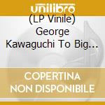 (LP Vinile) George Kawaguchi To Big - George And Sleepy vinile