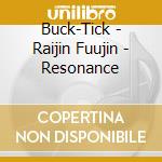 Buck-Tick - Raijin Fuujin - Resonance cd