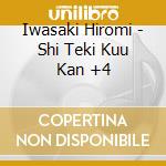 Iwasaki Hiromi - Shi Teki Kuu Kan +4 cd