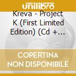 Kreva - Project K (First Limited Edition) (Cd + Dvd) cd