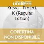 Kreva - Project K (Regular Edition) cd