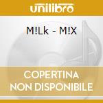 M!Lk - M!X cd