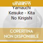 Yamauchi Keisuke - Kita No Kirigishi cd