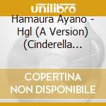 Hamaura Ayano - Hgl (A Version) (Cinderella Edition) cd