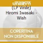 (LP Vinile) Hiromi Iwasaki - Wish vinile