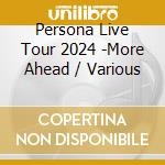 Persona Live Tour 2024 -More Ahead / Various cd