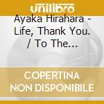 Ayaka Hirahara - Life, Thank You. / To The Future Of 80 Billion cd