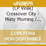 (LP Vinile) Crossover City - Misty Morning / Various vinile