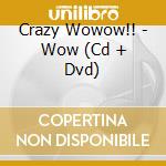 Crazy Wowow!! - Wow (Cd + Dvd) cd