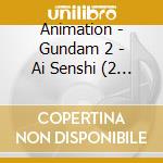 Animation - Gundam 2 - Ai Senshi (2 Cd) cd