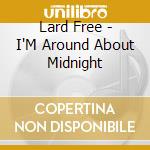 Lard Free - I'M Around About Midnight cd musicale di Lard Free