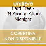 Lard Free - I'M Around About Midnight cd