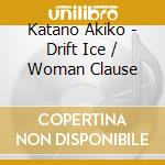 Katano Akiko - Drift Ice / Woman Clause cd