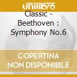 Classic - Beethoven : Symphony No.6 cd