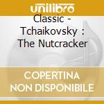 Classic - Tchaikovsky : The Nutcracker cd