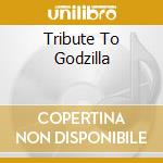 Tribute To Godzilla cd
