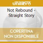 Not Rebound - Straight Story cd