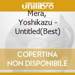 Mera, Yoshikazu - Untitled(Best) cd