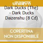 Dark Ducks (The) - Dark Ducks Daizenshu (8 Cd) cd