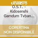 O.S.T. - Kidosenshi Gamdum Tvban Souon cd musicale di O.S.T.