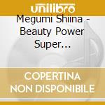 Megumi Shiina - Beauty Power Super Selection cd musicale di Megumi Shiina