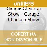 Garage Chanson Show - Garage Chanson Show cd