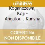 Koganezawa, Koji - Arigatou...Kansha cd
